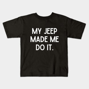 My jeep made me do it! Kids T-Shirt